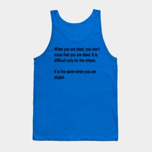 When You Are Dead You Do Not Know You Are Dead Black Text Tank Top